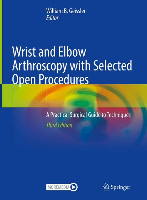 Book cover of Wrist and Elbow Arthroscopy with Selected Open Procedures: A Practical Surgical Guide to Techniques (3rd ed. 2022)