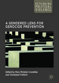 A Gendered Lens for Genocide Prevention (Rethinking Political Violence)