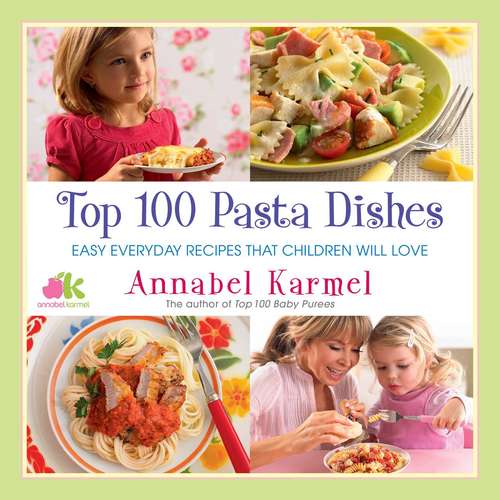 Book cover of Top 100 Pasta Dishes: Easy Everyday Recipes That Children Will Love