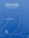 Post-communist Regime Change: A Comparative Study (Routledge Research in Comparative Politics)