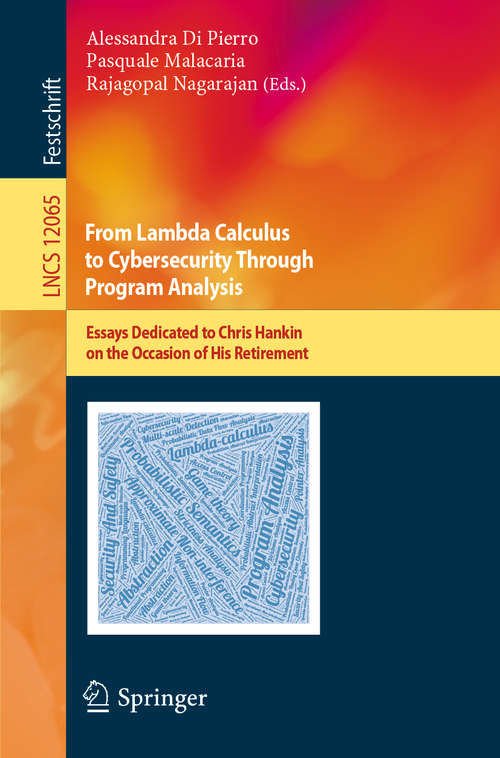 Book cover of From Lambda Calculus to Cybersecurity Through Program Analysis: Essays Dedicated to Chris Hankin on the Occasion of His Retirement (1st ed. 2020) (Lecture Notes in Computer Science #12065)