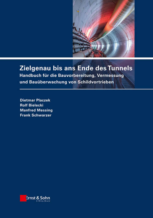 Book cover of Zielgenau bis ans Ende des Tunnels: Handbuch fur die Bauvorbereitung, Vermessung und Bauuberwachung von Schildvortrieben