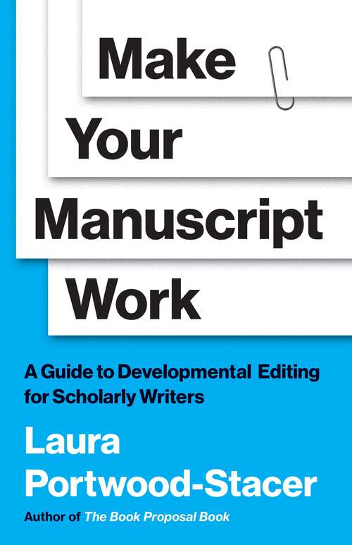 Book cover of Make Your Manuscript Work: A Guide to Developmental Editing for Scholarly Writers