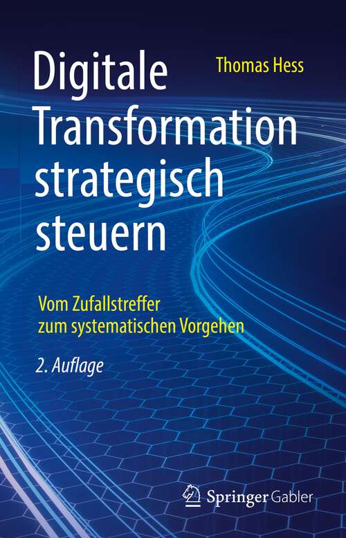 Book cover of Digitale Transformation strategisch steuern: Vom Zufallstreffer zum systematischen Vorgehen (2. Aufl. 2022)