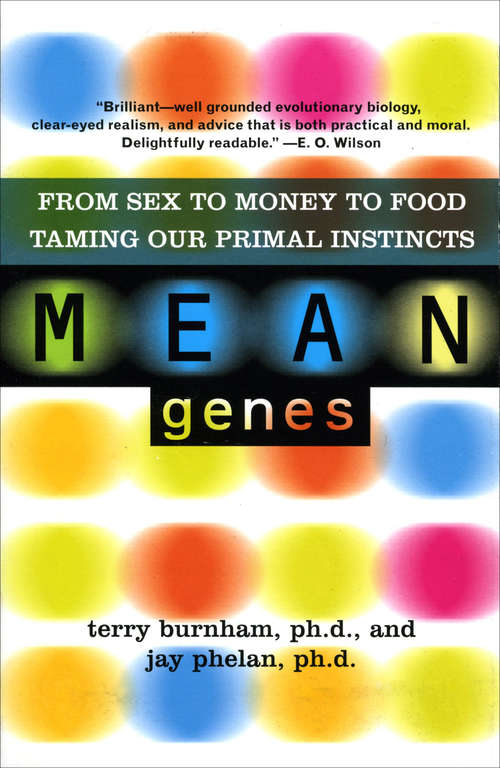 Mean Genes: From Sex To Money To Food: Taming Our Primal Instincts