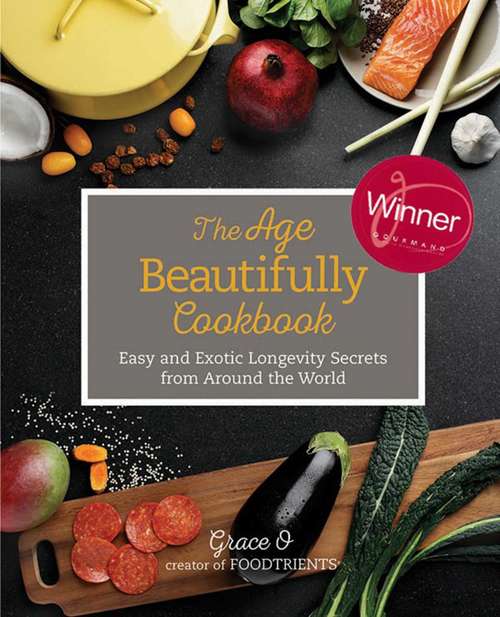 Book cover of The Age Beautifully Cookbook: Easy and Exotic Longevity Secrets from Around the World