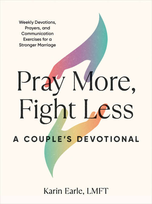 Book cover of Pray More, Fight Less: Weekly Devotions, Prayers, and Communication Exercises for a Stronger Marriage