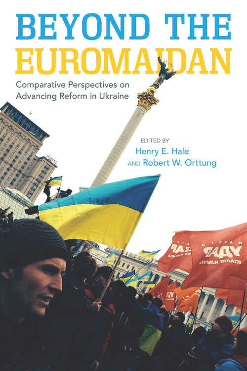 Beyond the Euromaidan: Comparative Perspectives on Advancing Reform in Ukraine