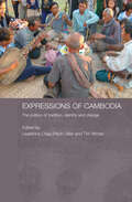 Expressions of Cambodia: The Politics of Tradition, Identity and Change (Routledge Contemporary Southeast Asia Series)