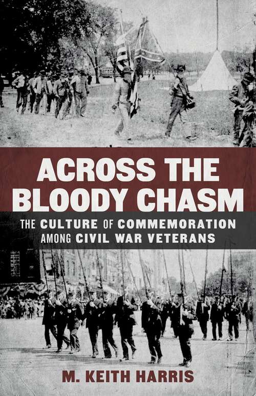 Book cover of Across the Bloody Chasm: The Culture of Commemoration among Civil War Veterans (Conflicting Worlds: New Dimensions of the American Civil War)