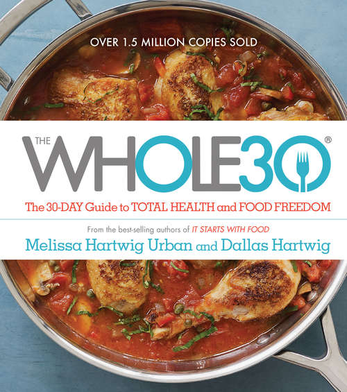 The Whole30: The 30-Day Guide to Total Health and Food Freedom (The\whole30 Ser.)