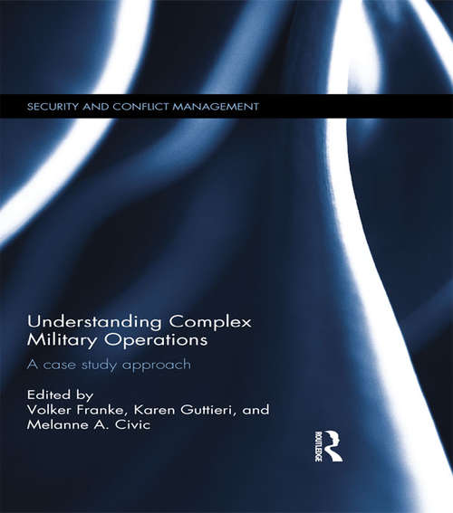Understanding Complex Military Operations: A case study approach (Routledge Studies in Security and Conflict Management)