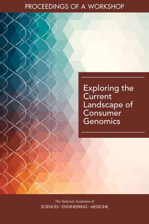 Exploring the Current Landscape of Consumer Genomics: Proceedings Of A Workshop