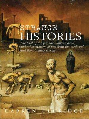 Strange Histories: The Trial of the Pig, the Walking Dead, and Other Matters of Fact from the Medieval and Renaissance Worlds