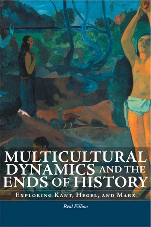 Book cover of Multicultural Dynamics and the Ends of History: Exploring Kant, Hegel, and Marx (Philosophica)