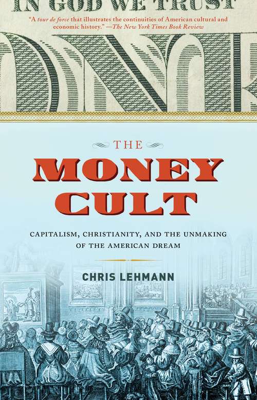 Book cover of The Money Cult: Capitalism, Christianity, and the Unmaking of the American Dream