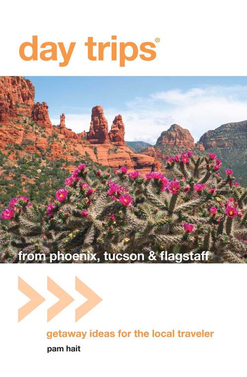 Book cover of Day Trips® from Phoenix, Tucson & Flagstaff: Getaway Ideas for the Local Traveler (11th Edition) (Day Trips Series)