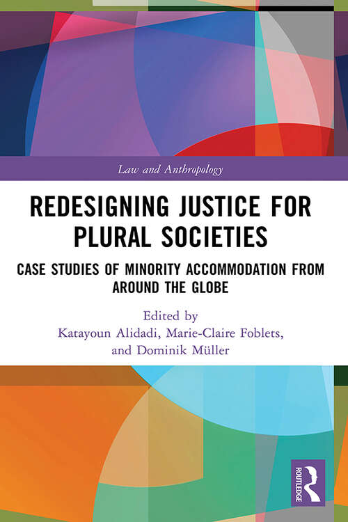 Book cover of Redesigning Justice for Plural Societies: Case Studies of Minority Accommodation from around the Globe (Law and Anthropology)