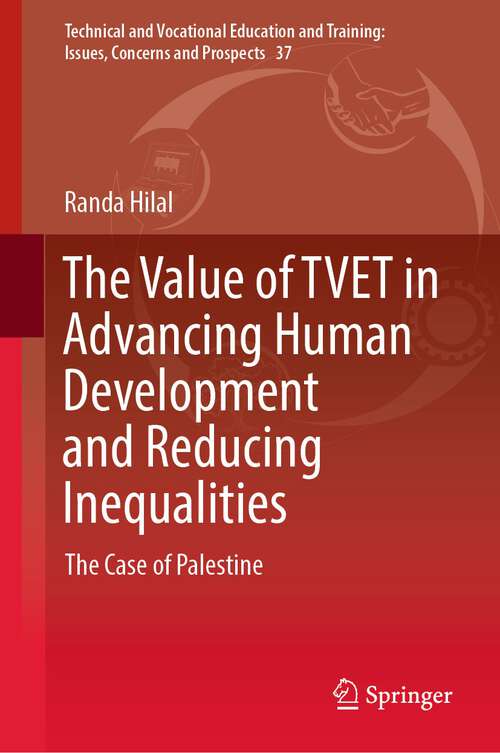 Book cover of The Value of TVET in Advancing Human Development and Reducing Inequalities: The Case of Palestine (1st ed. 2022) (Technical and Vocational Education and Training: Issues, Concerns and Prospects #37)