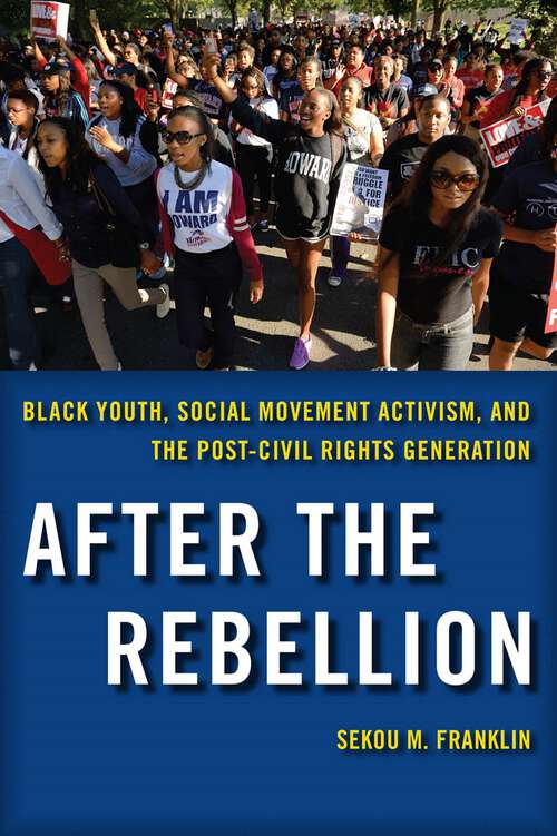 Book cover of After the Rebellion: Black Youth, Social Movement Activism, and the Post-Civil Rights Generation