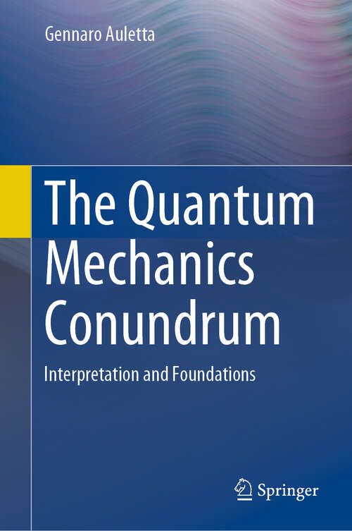 Book cover of The Quantum Mechanics Conundrum: Interpretation and Foundations (1st ed. 2019)