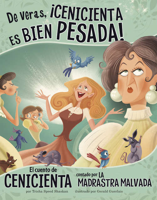 Book cover of De veras, ¡Cenicienta es bien pesada!: El cuento de Cenicienta contado por la madrastra malvada (El otro lado del cuento)
