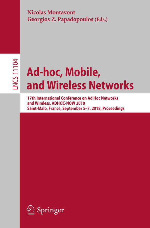 Book cover of Ad-hoc, Mobile, and Wireless Networks: 17th International Conference On Ad Hoc Networks And Wireless, Adhoc-now 2018, Saint-malo, France, September 5-7, 2018. Proceedings (Lecture Notes in Computer Science #11104)