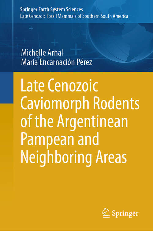 Book cover of Late Cenozoic Caviomorph Rodents of the Argentinean Pampean and Neighboring Areas (Springer Earth System Sciences)
