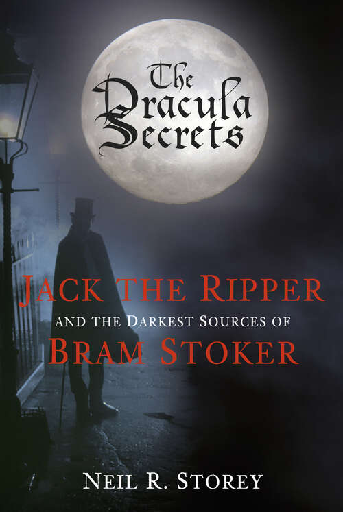 Book cover of The Dracula Secrets: Jack the Ripper and the Darkest Sources of Bram Stoker
