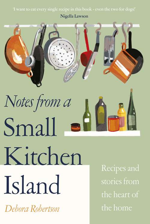 Book cover of Notes from a Small Kitchen Island: ‘I want to eat every single recipe in this book’ Nigella Lawson