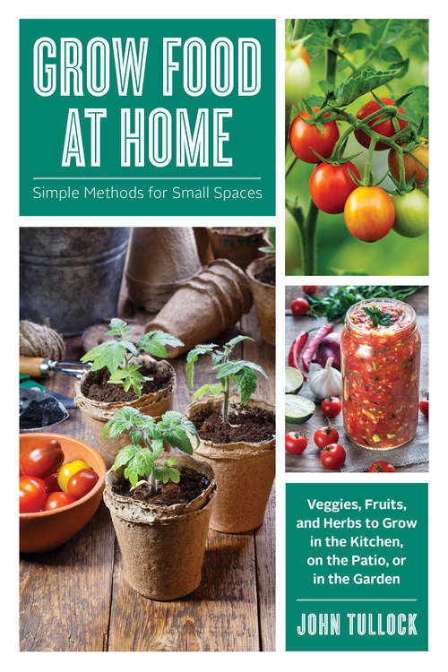 Book cover of Grow Food at Home: Simple Methods For Small Spaces