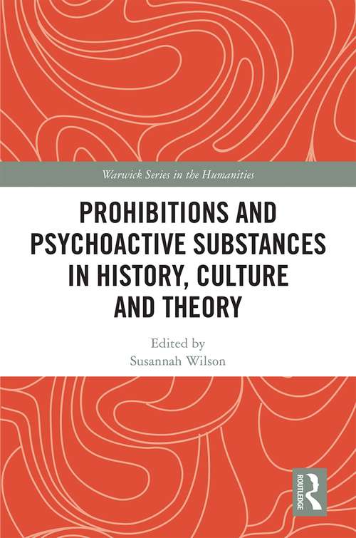 Book cover of Prohibitions and Psychoactive Substances in History, Culture and Theory: Prohibitions and Psychoactive Substances (Warwick Series in the Humanities)