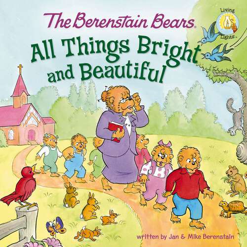 Book cover of The Berenstain Bears: All Things Bright and Beautiful (Berenstain Bears/Living Lights: A Faith Story)