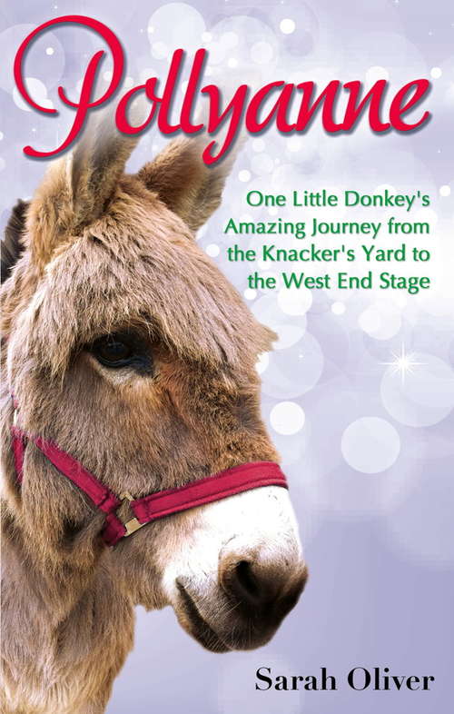 Book cover of Pollyanne: One Little Donkey's Amazing Journey from the Knacker's Yard to the West End Stage