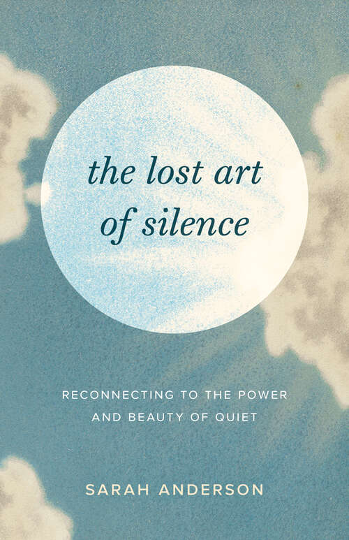 Book cover of The Lost Art of Silence: Reconnecting to the Power and Beauty of Quiet