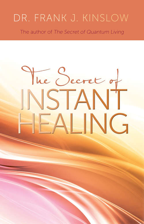 Book cover of The Secret of Instant Healing: An Introduction To The Power Of Quantum Entrainment®