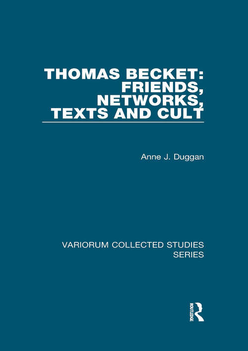 Book cover of Thomas Becket: Friends, Networks, Texts and Cult (Variorum Collected Studies #877)