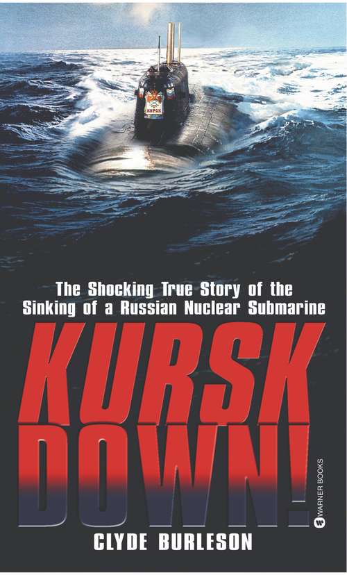 Book cover of Kursk Down!: The Shocking True Story of the Sinking of a Russian Nuclear Submarine