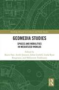 Geomedia Studies: Spaces and Mobilities in Mediatized Worlds (Routledge Research in Cultural and Media Studies)