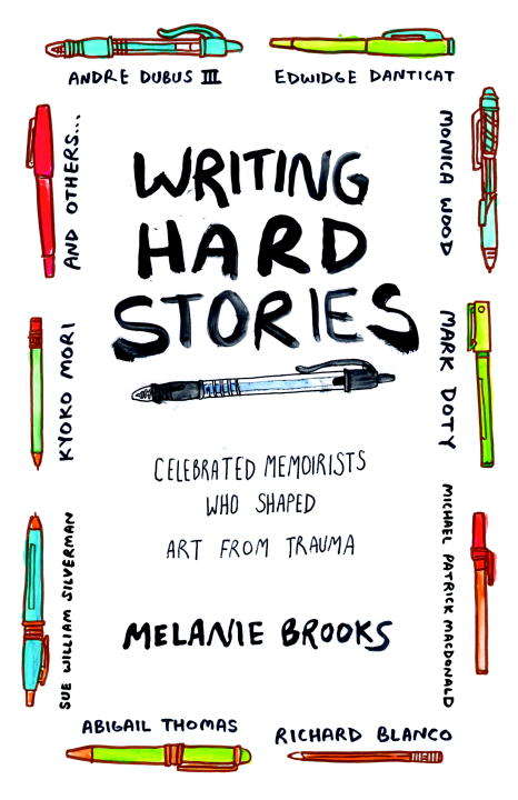 Book cover of Writing Hard Stories: Celebrated Memoirists Who Shaped Art from Trauma
