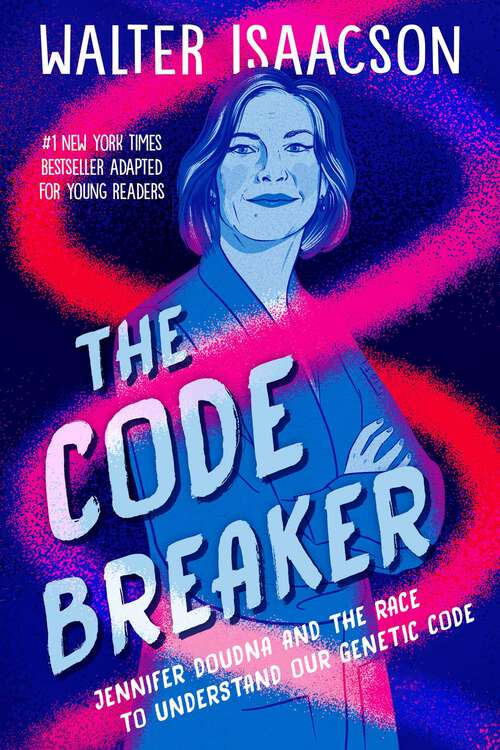 Book cover of The Code Breaker -- Young Readers Edition: Jennifer Doudna and the Race to Understand Our Genetic Code