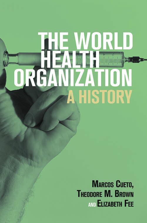 Book cover of The World Health Organization: A History (Global Health Histories)