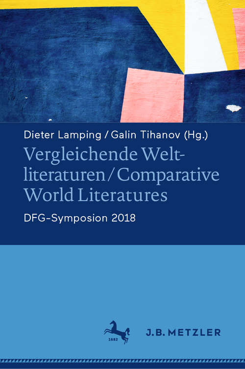 Book cover of Vergleichende Weltliteraturen / Comparative World Literatures: DFG-Symposion 2018 (1. Aufl. 2019)