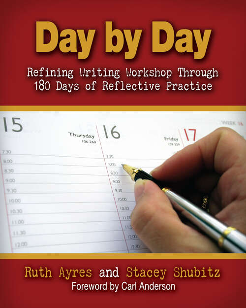 Book cover of Day by Day: Refining Writing Workshop Through 180 Days of Reflective Practice