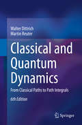 Classical and Quantum Dynamics: From Classical Paths to Path Integrals (Graduate Texts In Physics Ser.)