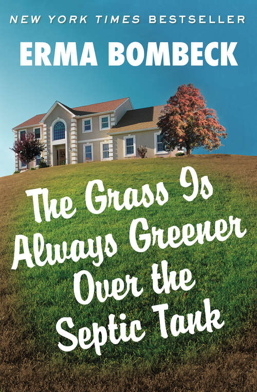 Book cover of The Grass Is Always Greener Over the Septic Tank: If Life Is A Bowl Of Cherries, What Am I Doing In The Pits?, Motherhood, And The Grass Is Always Greener Over The Septic Tank (Digital Original)