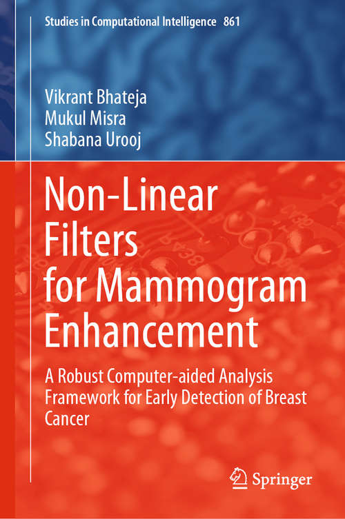 Non-Linear Filters for Mammogram Enhancement: A Robust Computer-aided Analysis Framework for Early Detection of Breast Cancer (Studies in Computational Intelligence #861)
