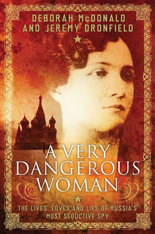 Book cover of A Very Dangerous Woman: The Lives, Loves and Lies of Russia’s Most Seductive Spy