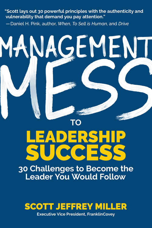 Book cover of Management Mess to Leadership Success: 30 Challenges to Become the Leader You Would Follow