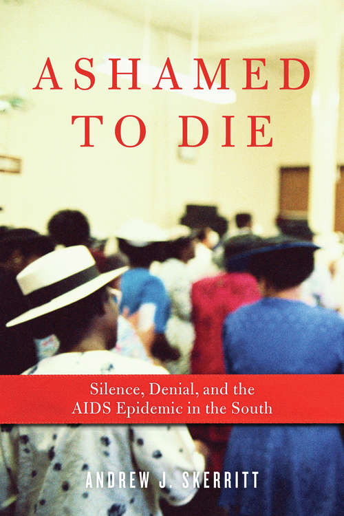 Book cover of Ashamed to Die: Silence, Denial, and the AIDS Epidemic in the South
